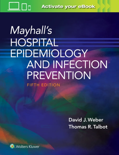 Book cover of: Mayhall’s Hospital Epidemiology and Infection Prevention. By: David Weber