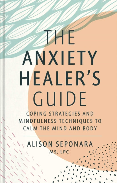 Book cover of: Anxiety Healer's Guide. By: Alison Seponara