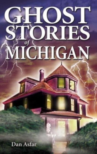 Book cover of: Ghost Stories of Michigan. By: Dan Asfar