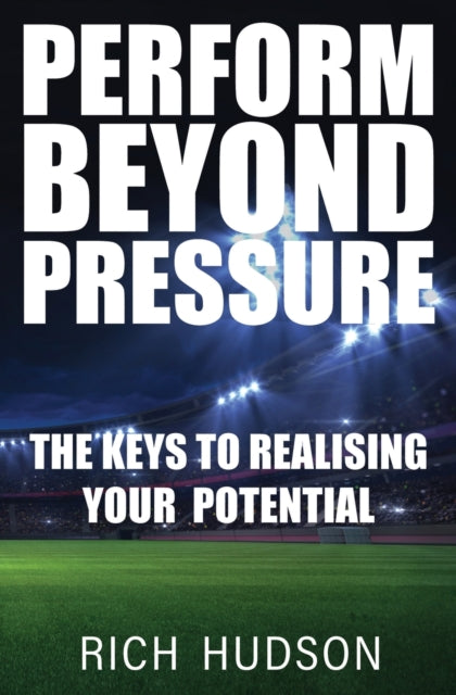 Book cover of: Perform Beyond Pressure. By: Rich Hudson