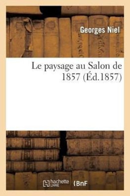 Book cover of: Le Paysage Au Salon de 1857