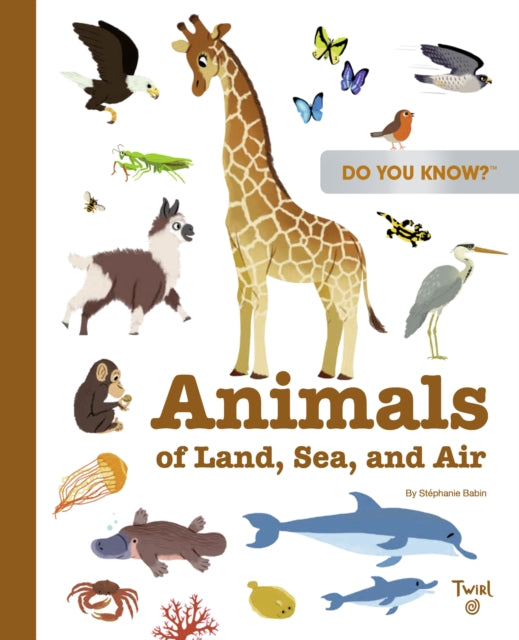 Book cover of: Do You Know?: Animals of Land, Sea, and Air. By: Stéphanie Babin