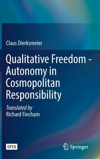 Book cover of: Qualitative Freedom - Autonomy in Cosmopolitan Responsibility. By: Claus Dierksmeier