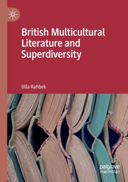 Book cover of: British Multicultural Literature and Superdiversity. By: Ulla Rahbek