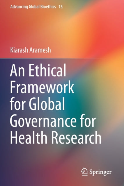 Book cover of: Ethical Framework for Global Governance for Health Research. By: Kiarash Aramesh