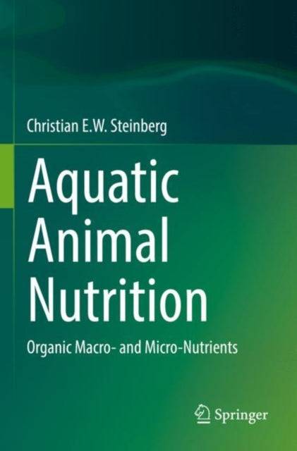 Book cover of: Aquatic Animal Nutrition. By: Christian E. W. Steinberg