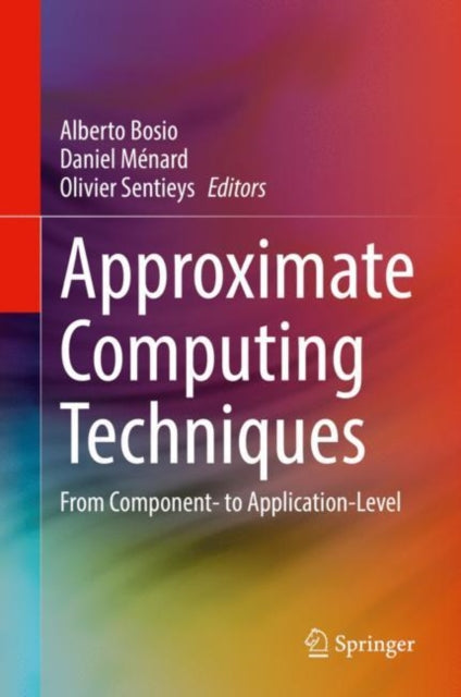 Book cover of: Approximate Computing Techniques. By: Alberto Bosio