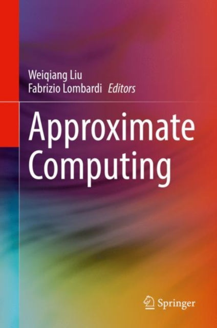 Book cover of: Approximate Computing. By: Weiqiang Liu