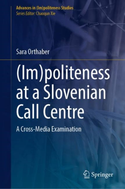 Book cover of: (Im)politeness at a Slovenian Call Centre. By: Sara Orthaber