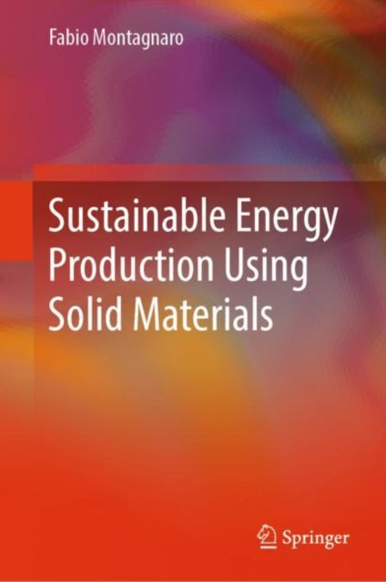 Book cover of: Sustainable Energy Production Using Solid Materials. By: Fabio Montagnaro