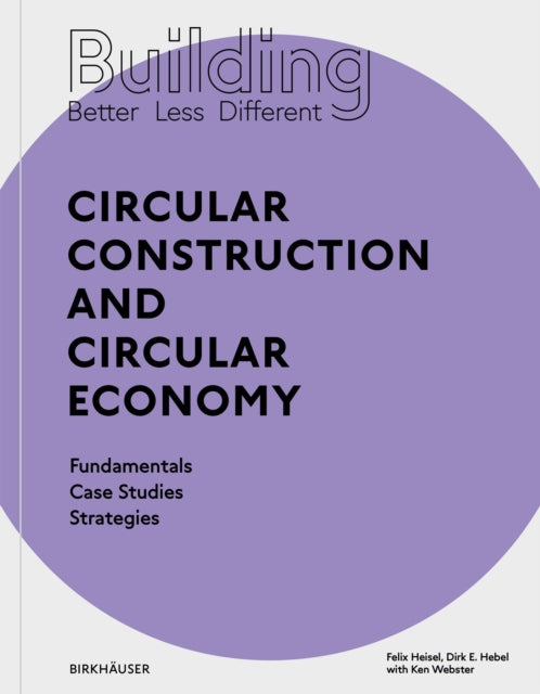 Book cover of: Building Better - Less - Different: Circular Construction and Circular Economy. By: Felix Heisel