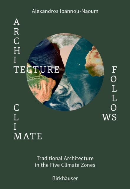 Book cover of: Architecture Follows Climate. By: Alexandros Vassileios Emilios Ioannou-Naoum