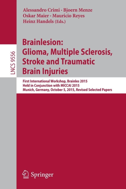 Book cover of: Brainlesion: Glioma, Multiple Sclerosis, Stroke and Traumatic Brain Injuries. By: Alessandro Crimi
