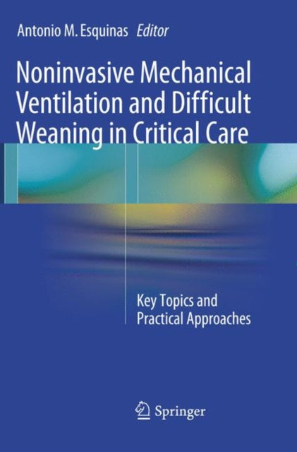 Book cover of: Noninvasive Mechanical Ventilation and Difficult Weaning in Critical Care. By: Antonio M. Esquinas