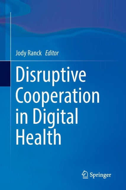 Book cover of: Disruptive Cooperation in Digital Health. By: Jody Ranck