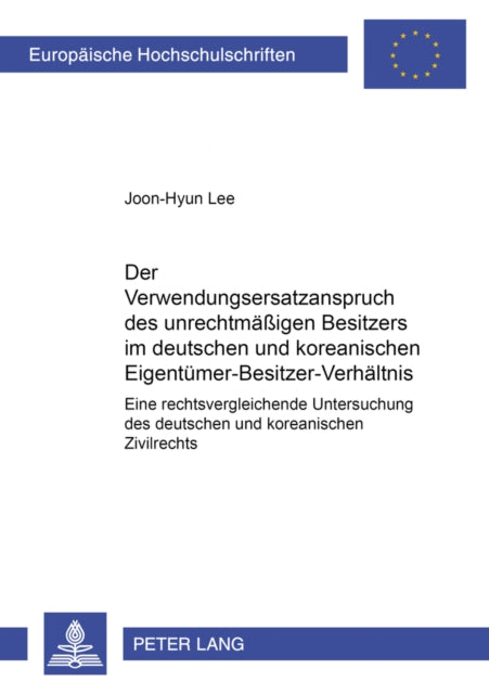 Book cover of: Der Verwendungsersatzanspruch Des Unrechtmaeßigen Besitzers Im Deutschen Und Koreanischen Eigentuemer-Besitzer-Verhaeltnis