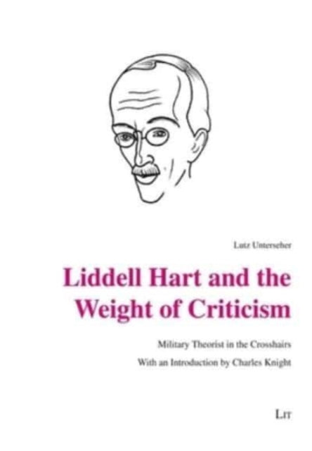 Book cover of: Liddell Hart and the Weight of Criticism. By: Lutz Unterseher