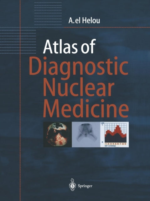 Book cover of: Atlas of Diagnostic Nuclear Medicine. By: Anisah El Helou