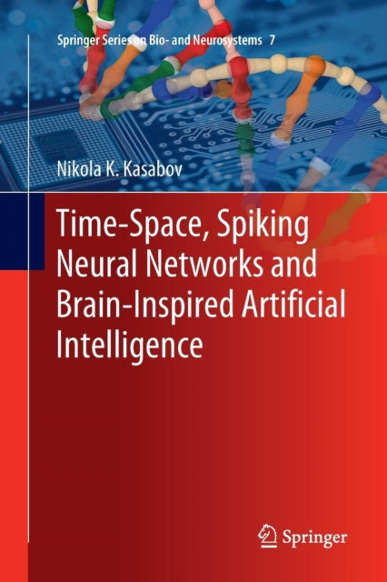 Book cover of: Time-Space, Spiking Neural Networks and Brain-Inspired Artificial Intelligence. By: Nikola K. Kasabov