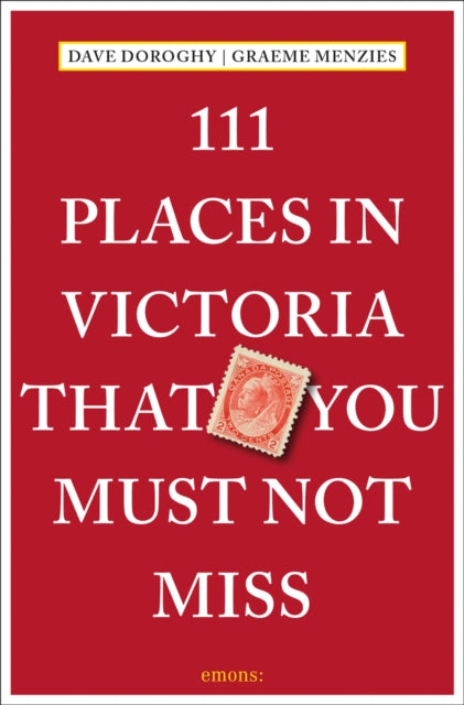 Book cover of: 111 Places in Victoria That You Must Not Miss. By: Dave Doroghy
