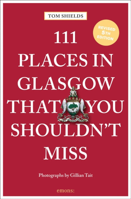 111 Places in Glasgow That You Shouldn't Miss 9783740822378 Tom Shields