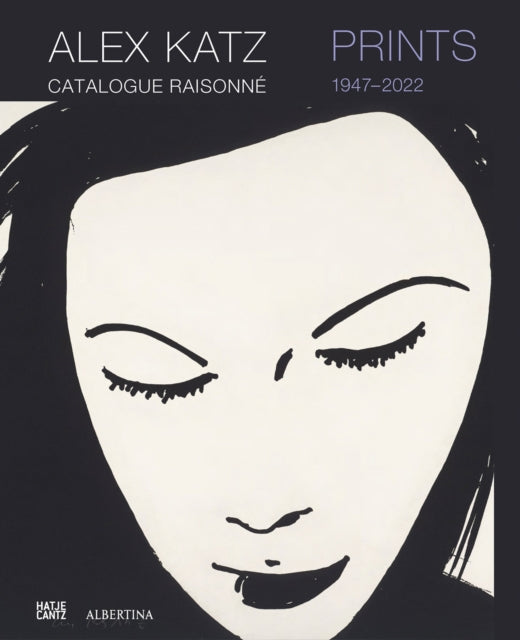 Book cover of: Alex Katz Catalogue Raisonne: Prints 1947-2022