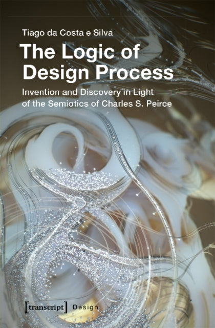 Book cover of: Logic of Design Process – Invention and Discovery in the Light of the Semiotics of Charles S. Peirce. By: Tiago da Costa e Silva