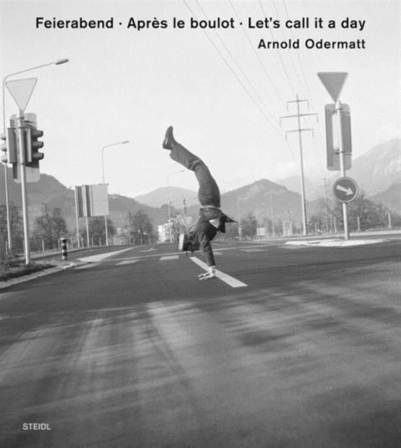 Book cover of: Arnold Odermatt: Feierabend · Apres le boulot · After Work. By: Arnold Odermatt