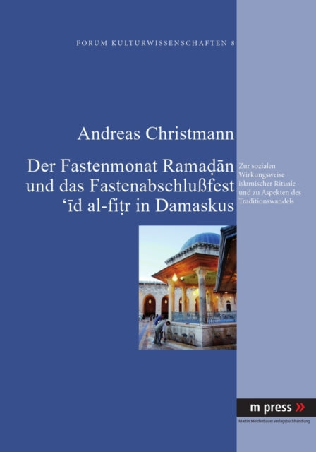 Book cover of: Fastenmonat Ramadan Und Das Fastenabschlußfest 'id Al-Fitr in Damaskus. By: Andreas Christmann