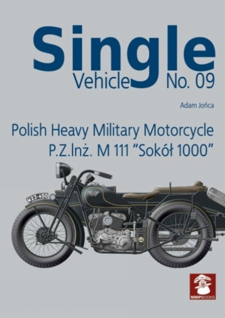 Book cover of: Single Vehicle Polish Heavy Military Motorcycle P.Z.INZ. M 111 "Sokol 1000:. By: Adam Jońca