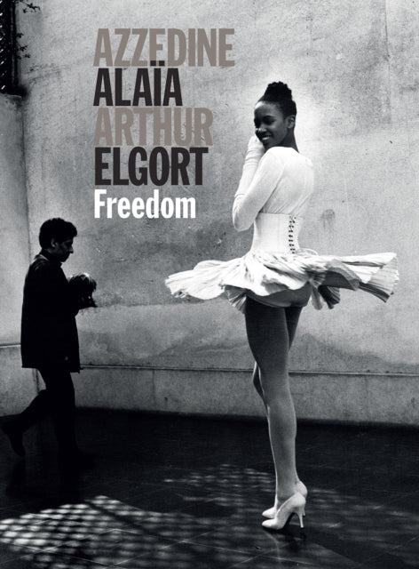 Book cover of: Azzedine Alaia Arthur Elgort: Freedom. By: Azzedine Alaia