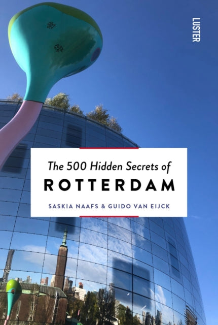 Book cover of: 500 Hidden Secrets of Rotterdam. By: V. A. N. Eijck NAAFS