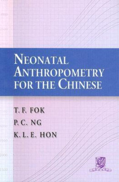 Book cover of: Neonatal Anthropometry for the Chinese. By: T. F. Fok