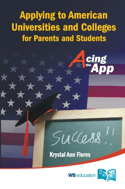 Book cover of: Applying To American Universities And Colleges For Parents And Students: Acing The App. By: Krystal Ann Flores