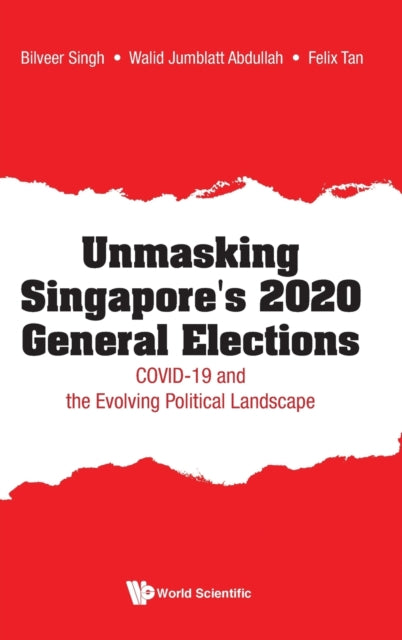 Book cover of: Unmasking Singapore's 2020 General Elections: Covid-19 And The Evolving Political Landscape. By: AL