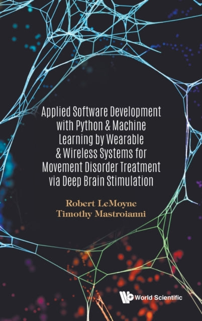 Book cover of: Applied Software Development With Python & Machine Learning By Wearable & Wireless Systems For Movement Disorder Treatment Via Deep Brain Stimulation. By: Robert LeMoyne