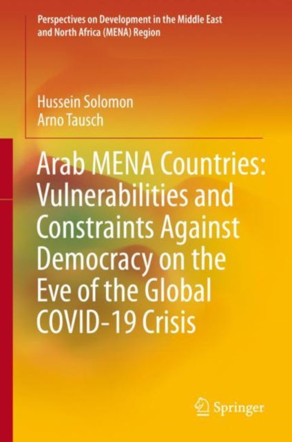 Book cover of: Arab MENA Countries: Vulnerabilities and Constraints Against Democracy on the Eve of the Global COVID-19 Crisis. By: Hussein Solomon