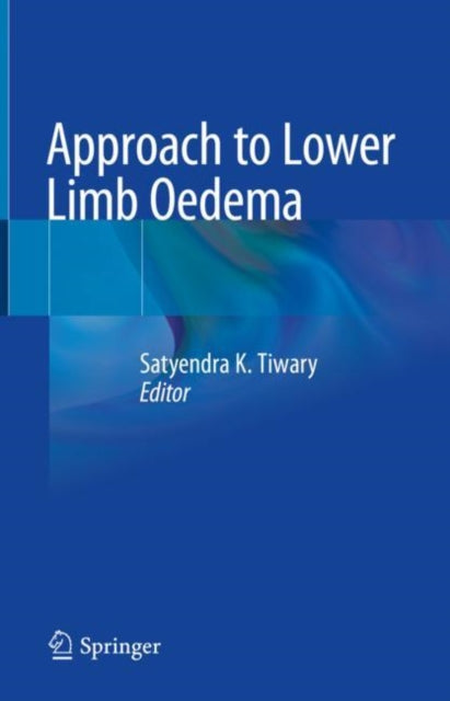 Book cover of: Approach to Lower Limb Oedema. By: Satyendra K. Tiwary