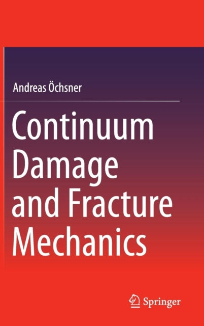 Book cover of: Continuum Damage and Fracture Mechanics. By: Andreas Öchsner