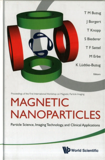 Book cover of: Magnetic Nanoparticles: Particle Science, Imaging Technology, And Clinical Applications - Proceedings Of The First International Workshop On Magnetic Particle Imaging. By: International Workshop on Magnetic Particle Imaging (1st 2010 Germany)