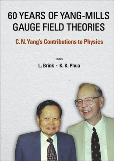 Book cover of: 60 Years Of Yang-mills Gauge Field Theories: C N Yang's Contributions To Physics. By: Kok Khoo Phua
