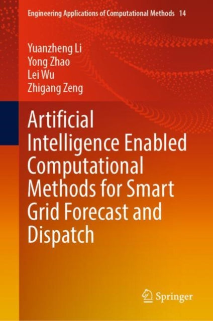 Book cover of: Artificial Intelligence Enabled Computational Methods for Smart Grid Forecast and Dispatch. By: Yuanzheng Li