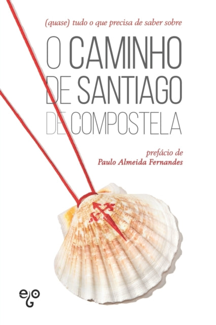 Book cover of: (quase) tudo o que precisa de saber sobre o Caminho de Santiago de Compostela. By: Paulo Fernandes