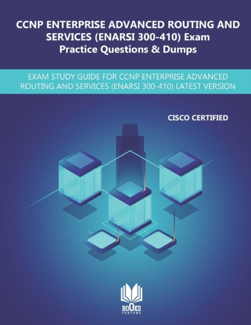 Book cover of: CCNP Enterprise Advanced Routing and Services (ENARSI 300-410) Exam Practice Questions & Dumps