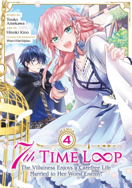 Book cover of: 7th Time Loop: The Villainess Enjoys a Carefree Life Married to Her Worst Enemy! (Manga) Vol. 4. By: 雨川透子