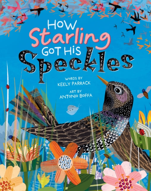 Book cover of: How Starling Got His Speckles. By: Keely Parrack