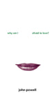 Book cover of: Why am I Afraid to Love?. By: John Powell