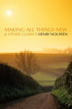 Book cover of: Making All Things New and Other Classics. By: Henri The Estate of Nouwen, Henri J. M. Nouwen