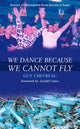 Book cover of: We Dance Because We Cannot Fly. By: Guy Dr Chevreau