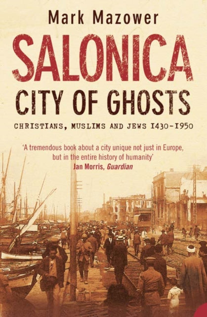 Salonica, City of Ghosts, Christians, Muslims and Jews 9780007120222 Mark Mazower